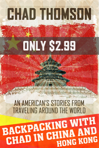 Backpacking With Chad In China & Hong Kong: An American's stories from traveling the world